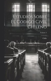 bokomslag Estudios Sobre El Cdigo Civil Chileno; Volume 5
