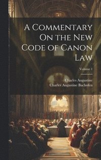 bokomslag A Commentary On the New Code of Canon Law; Volume 1