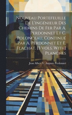 Jean Albert V Auguste Perdonnet, Jean Albert V. Auguste Perdonnet - Nouveau Portefeuille De L'ingénieur Des Chemins De Fer Par A. Perdonnet Et C. Polonceau, Continué Par A. Perdonnet Et E. Flachat. [3 Vols. With] Planches, Inbunden