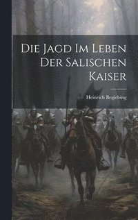 bokomslag Die Jagd Im Leben Der Salischen Kaiser