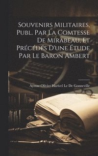bokomslag Souvenirs Militaires, Publ. Par La Comtesse De Mirabeau, Et Prcds D'une tude Par Le Baron Ambert