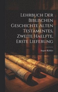 bokomslag Lehrbuch der Biblischen Geschichte Alten Testamentes, zweite Haelfte, erste Lieferung