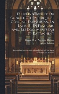 bokomslag Dcrets & Canons Du Concile Oecumnique Et Gnrale Du Vatican, En Latin Et En Franais, Avec Les Documents Qui S'y Rattachent