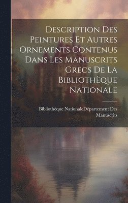 bokomslag Description Des Peintures Et Autres Ornements Contenus Dans Les Manuscrits Grecs De La Bibliothèque Nationale