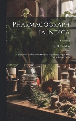 C J H Warden - Pharmacographia Indica, Inbunden