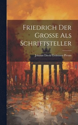 bokomslag Friedrich der Groe als Schriftsteller