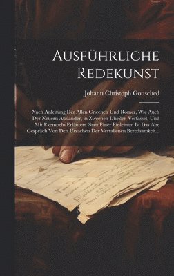 Johann Christoph Gottsched - Ausführliche Redekunst, Inbunden