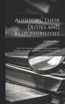 bokomslag Auditors, Their Duties and Responsibilities [electronic Resource]