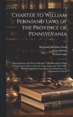 bokomslag Charter to William Penn, and Laws of the Province of Pennsylvania