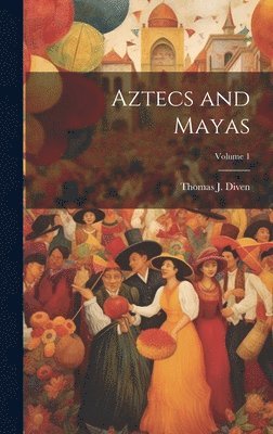 bokomslag Aztecs and Mayas; Volume 1