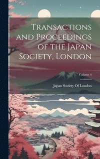 bokomslag Transactions and Proceedings of the Japan Society, London; Volume 4