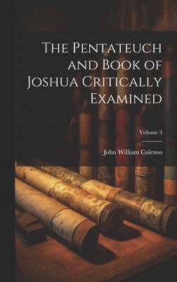 bokomslag Pentateuch and Book of Joshua Critically Examined; Volume 3