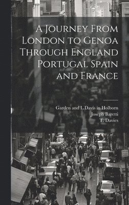 Joseph Baretti, T Davies, Garden and L Davis in Holborn - Journey From London to Genoa Through England Portugal Spain and France, Inbunden