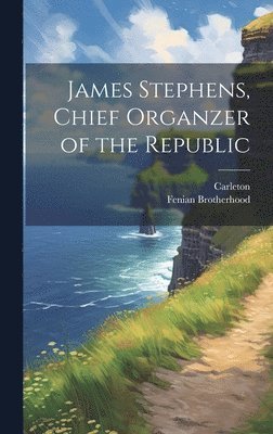 bokomslag James Stephens, Chief Organzer of the Republic