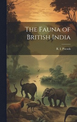 bokomslag The Fauna of British India