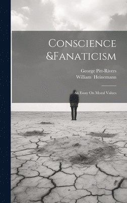 George Pitt-Rivers - Conscience &Fanaticism; An Essay On Moral Values, Inbunden