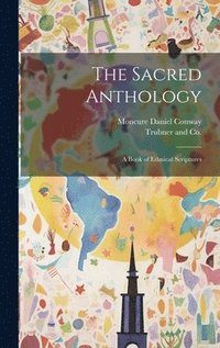 bokomslag Sacred Anthology; A Book of Ethnical Scriptures