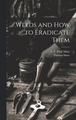 Thomas Shaw - Weeds and how to Eradicate Them, Inbunden