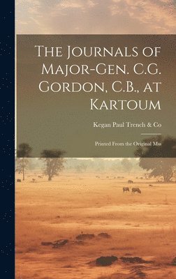 The Journals of Major-Gen. C.G. Gordon, C.B., at Kartoum 1