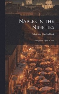 bokomslag Naples in the Nineties; a Sequel to Naples in 1888