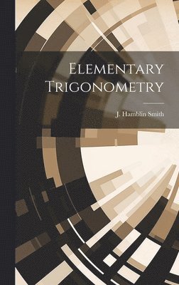 J Hamblin Smith, J. Hamblin Smith - Elementary Trigonometry, Inbunden