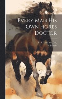 bokomslag Every Man his own Hores Doctor