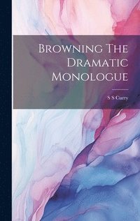 bokomslag Browning The Dramatic Monologue