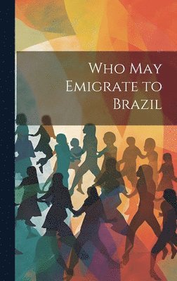 Anonymous - Who May Emigrate to Brazil, Inbunden