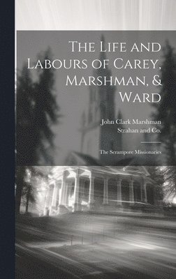 John Clark Marshman, Strahan and Co - Life and Labours of Carey, Marshman, & Ward, Inbunden