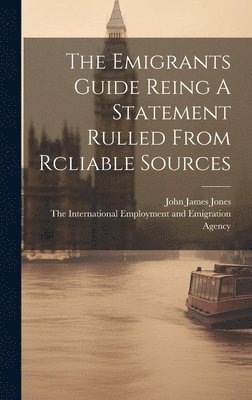 bokomslag The Emigrants Guide Reing A Statement Rulled From Rcliable Sources