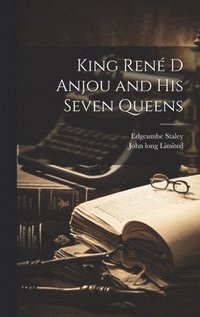 bokomslag King Ren D Anjou and his Seven Queens