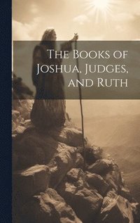 bokomslag The Books of Joshua, Judges, and Ruth