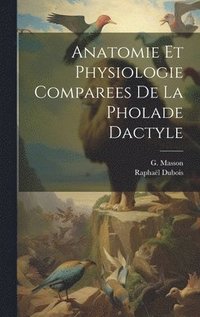 bokomslag Anatomie et Physiologie Comparees de la Pholade Dactyle