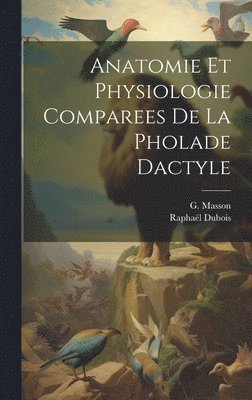 Anatomie et Physiologie Comparees de la Pholade Dactyle