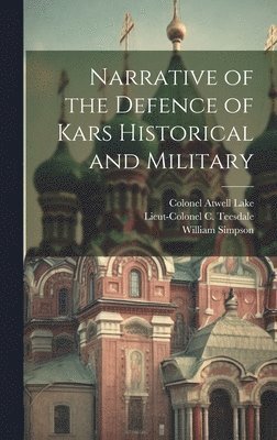 Narrative of the Defence of Kars Historical and Military 1