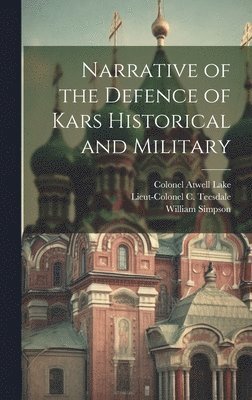 William Simpson, Colonel Atwell Lake - Narrative of the Defence of Kars Historical and Military, Inbunden