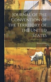 bokomslag Journal of the Convention of the Territory of the United States