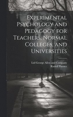 Rudolf Pintner, Ltd George Allen and Company - Experimental Psychology and Pedagogy for Teachers, Normal Colleges, and Universities, Inbunden