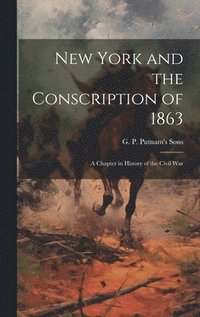 bokomslag New York and the Conscription of 1863; A Chapter in History of the Civil War