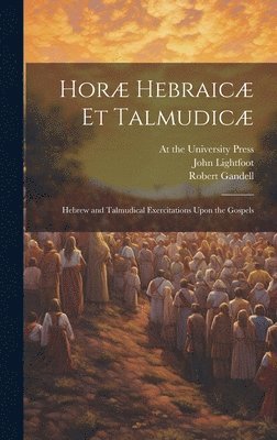 bokomslag Hor Hebraic et Talmudic; Hebrew and Talmudical Exercitations Upon the Gospels
