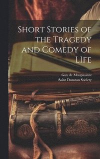 bokomslag Short Stories of the Tragedy and Comedy of LIfe