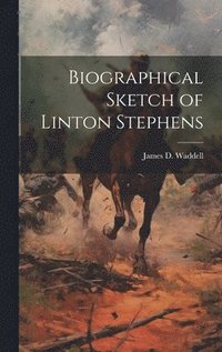 bokomslag Biographical Sketch of Linton Stephens