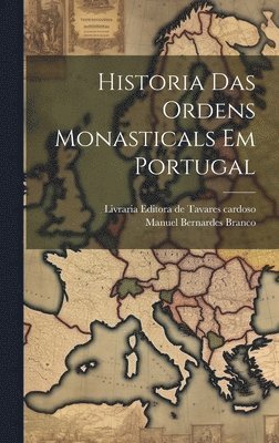 Historia Das ordens Monasticals Em Portugal 1