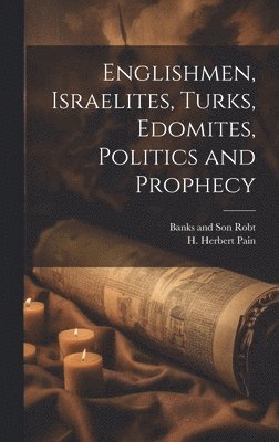 bokomslag Englishmen, Israelites, Turks, Edomites, Politics and Prophecy