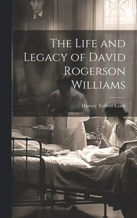 bokomslag The Life and Legacy of David Rogerson Williams