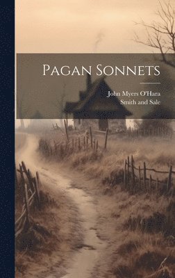 John Myers O'Hara, Smith and Sale - Pagan Sonnets, Inbunden