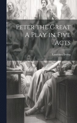 Peter the Great A Play in Five Acts 1