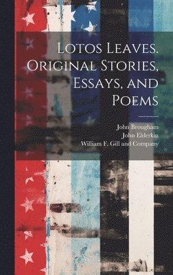 John Brougham, John Elderkin, William F Gill and Company - Lotos Leaves. Original Stories, Essays, and Poems, Inbunden