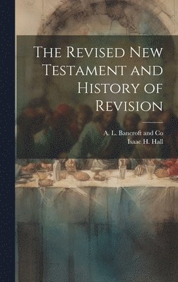 The Revised New Testament and History of Revision 1