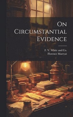 Florence Marryat - On Circumstantial Evidence, Inbunden